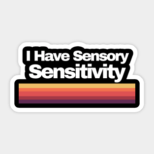 I Have Sensory Sensitivity Sticker